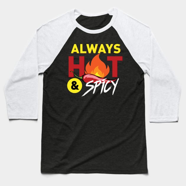 Always Hot and Spicy Baseball T-Shirt by Mayzin